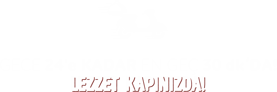 gece 3'e kadar en geç 30 dk'da lezzet kapınızda